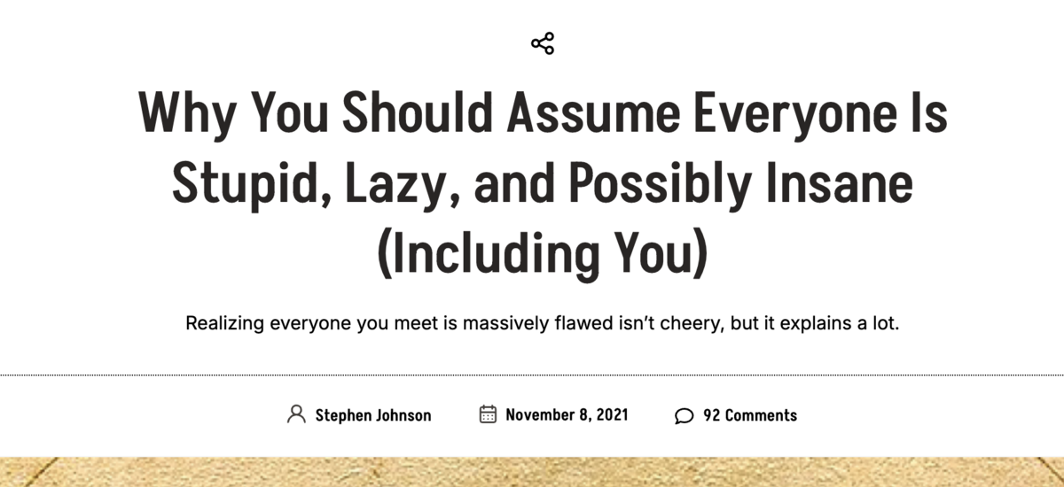 why you should assume everyone is stupid, lazy, and possibly insane